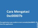 Cara Mengatasi Error 0xc00007B